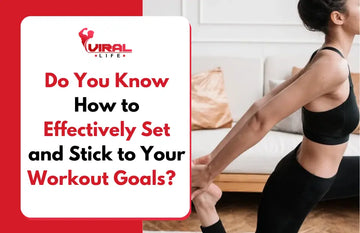 Do You Know How to Effectively Set and Stick to Your Workout Goals?