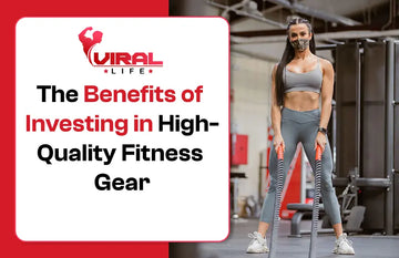 The Benefits of Investing in High-Quality Fitness Gear