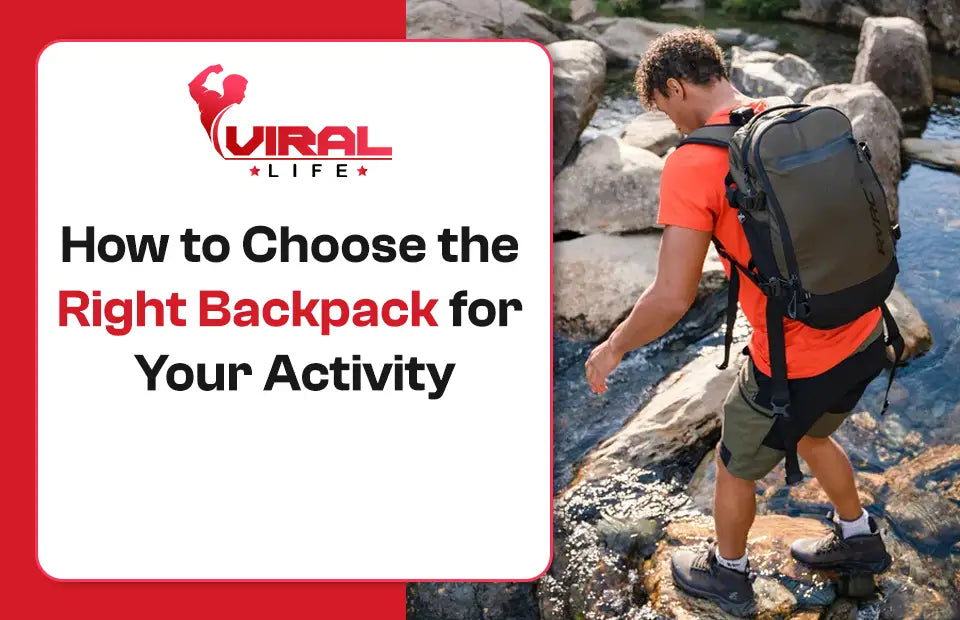 How to Choose the Right Backpack for Your Activity