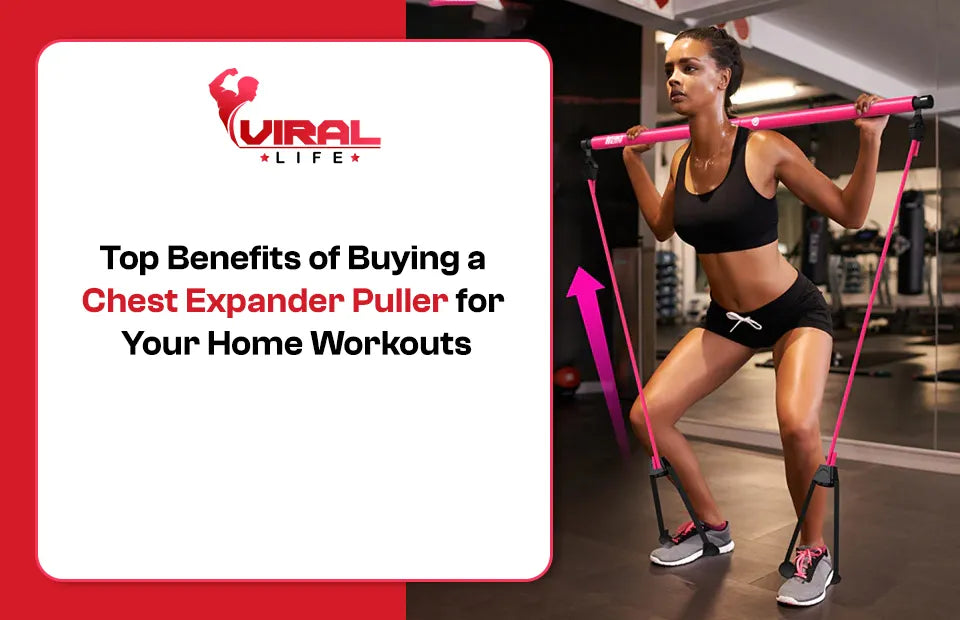 Top Benefits of Buying a Chest Expander Puller for Your Home Workouts