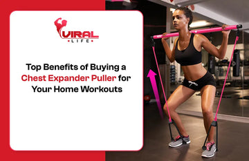 Top Benefits of Buying a Chest Expander Puller for Your Home Workouts